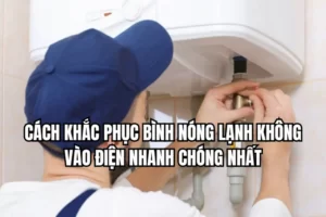 Sửa Bình Nóng Lạnh Không Vào Điện Tại Hà Nội – Có Mặt Nhanh 15–30 Phút | Điện Lạnh Thành Nam