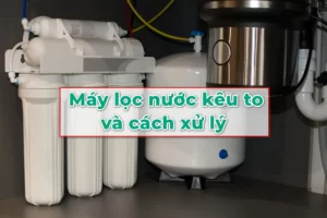 Sửa Máy Lọc Nước Kêu To Tại Hà Nội – Xử Lý Nhanh Trong 30 Phút | Điện Lạnh Thành Nam
